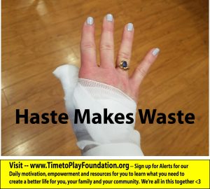 Haste Makes Waste